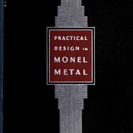  Fig. 6 President Robert C. Stanley released this Monel design booklet to encourage the use of the alloy in 1931. Despite its skyscraper-like setback silvery design, the book, replete with interior fixtures, displayed no exterior buildings at all. Found in Practical design in Monel metal for architectural and decorative purposes (New York, NY: Taylor, Rogers & Bliss, Inc., 1931)