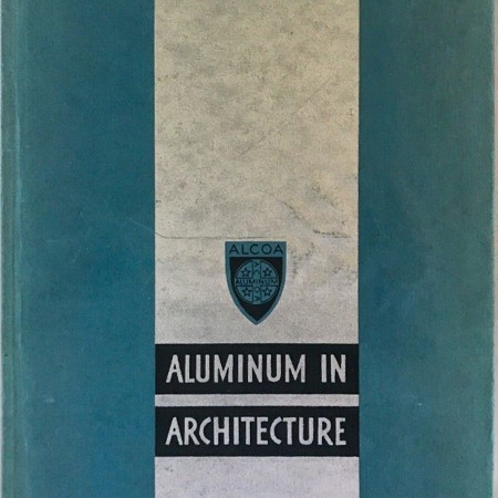 Fig. 8 The Aluminum Company of America responded within the year with an aluminum booklet. Aluminum in Architecture, Aluminum Company of America (ALCOA), 1932.
